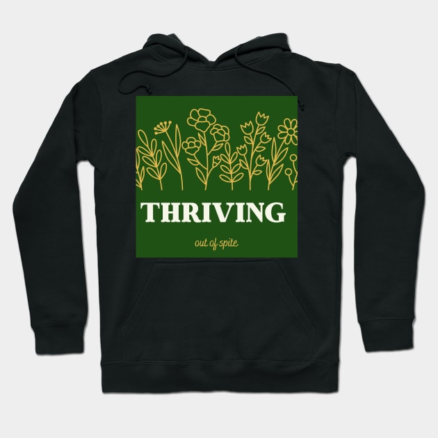 Thriving out of spite Hoodie by Kitchen Table Cult